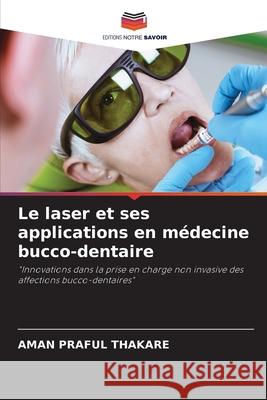 Le laser et ses applications en médecine bucco-dentaire THAKARE, AMAN PRAFUL 9786202335430 Editions Notre Savoir - książka