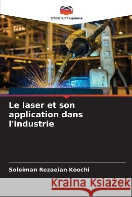 Le laser et son application dans l'industrie Soleiman Rezaeian Koochi   9786206088370 Editions Notre Savoir - książka