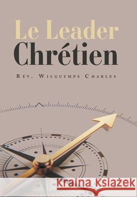 Le Leader Chrétien Charles, Wilguymps 9781796021998 Xlibris Us - książka