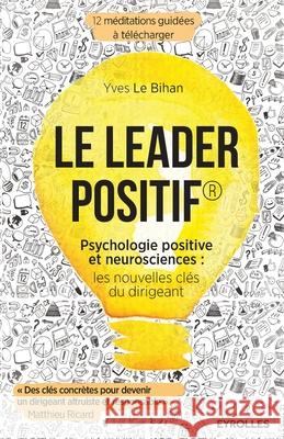 Le leader positif: Psychologie positive et neurosciences: les nouvelles clés du dirigeant. Geneviève Krebs, Bihan Yves Le 9782212563955 Editions D'Organisation - książka
