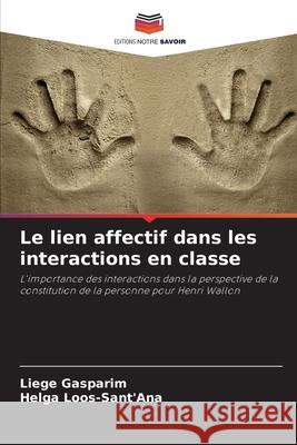 Le lien affectif dans les interactions en classe Gasparim, Liege, Loos-Sant'Ana, Helga 9786208649258 Editions Notre Savoir - książka