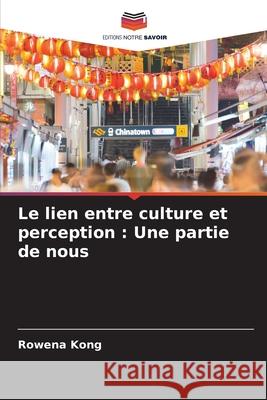 Le lien entre culture et perception: Une partie de nous Rowena Kong 9786204108032 Editions Notre Savoir - książka