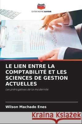 Le Lien Entre La Comptabilit? Et Les Sciences de Gestion Actuelles Wilson Machad 9786207659982 Editions Notre Savoir - książka