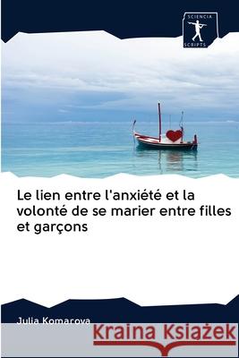 Le lien entre l'anxiété et la volonté de se marier entre filles et garçons Julia Komarova 9786200928795 Sciencia Scripts - książka