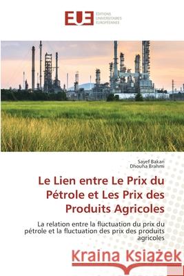 Le Lien entre Le Prix du Pétrole et Les Prix des Produits Agricoles Bakari, Sayef 9786202533812 Éditions universitaires européennes - książka