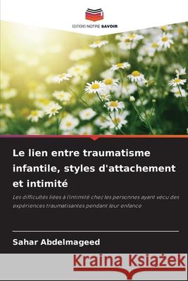 Le lien entre traumatisme infantile, styles d'attachement et intimité Abdelmageed, Sahar 9786208883935 Editions Notre Savoir - książka