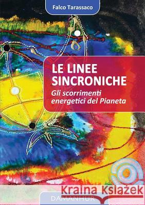 Le Linee Sincroniche: gli scorrimenti energetici del Pianeta Falco Tarassaco, Oberto Airaudi 9788899652326 Devodama Srl - książka