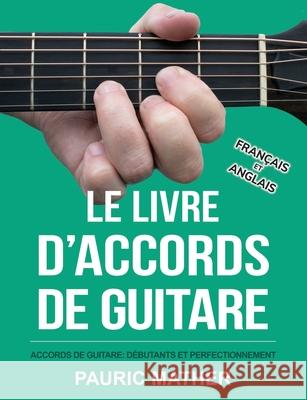 Le Livre D'Accords De Guitare: Accords De Guitare Acoustique - Débutants Et Perfectionnement Mather, Pauric 9781720650669 Createspace Independent Publishing Platform - książka