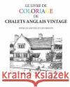 Le Livre de Coloriage de Chalets Anglais Vintage Hugh Morrison 9781530136476 Createspace Independent Publishing Platform