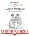 Le livre de coloriage de ladies vintage: Pour les adultes et les enfants Morrison, Hugh 9781530059522 Createspace Independent Publishing Platform
