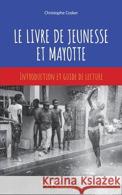 Le livre de jeunesse et Mayotte: Introduction et guide de lecture Cosker, Christophe 9782343220253 Editions L'Harmattan - książka