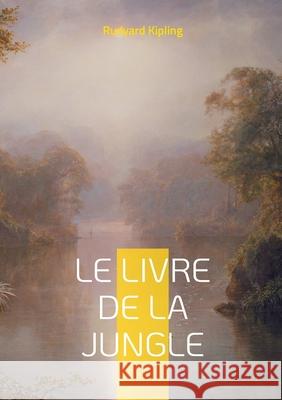 Le Livre de la jungle: Une odyss?e initiatique au coeur de la jungle indienne Rudyard Kipling 9782322542994 Bod - Books on Demand - książka