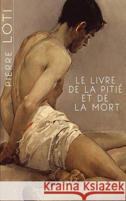 Le livre de la pitié et de la mort Loti, Pierre 9781503015432 Createspace - książka