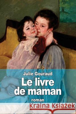 Le livre de maman Gouraud, Julie 9781530960613 Createspace Independent Publishing Platform - książka