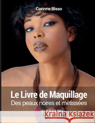 Le livre de maquillage des peaux noires et métissées Bisso, Corinne 9782956617235 VIP Studio de Maquillage Corinne Bisso - książka