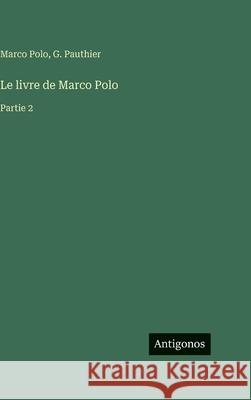 Le livre de Marco Polo: Partie 2 Marco Polo G. Pauthier 9783388714851 Antigonos Verlag - książka