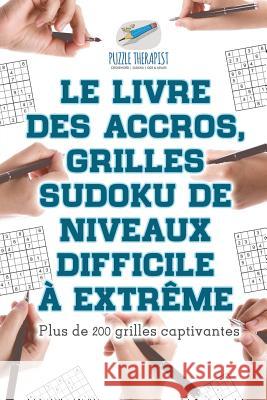Le livre des accros, grilles Sudoku de niveaux difficile à extrême Plus de 200 grilles captivantes Puzzle Therapist 9781541944114 Puzzle Therapist - książka