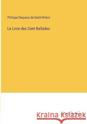 Le Livre des Cent Ballades Philippe Dequeux de Saint-Hilaire   9783382205645 Anatiposi Verlag - książka