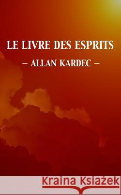 Le Livre des Esprits (Édition intégrale) Kardec, Allan 9781533492821 Createspace Independent Publishing Platform - książka