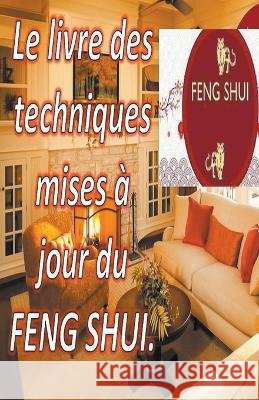 Le Livre des Techniques Mises a Jour du Feng Shui. Edwin Pinto   9798215081709 Edwin Pinto - książka