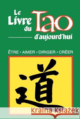 Le Livre Du Tao D'Aujourd'hui: Etre, Aimer, Diriger, Creer Humanics Trade Group 9780893343132 Humanics Ltd - książka