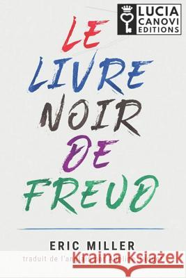 Le Livre Noir de Freud Adeline Taquet Eric Miller 9781717072498 Createspace Independent Publishing Platform - książka