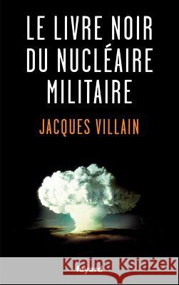Le livre noir du nucl?aire militaire Villain-J 9782213666792 Fayard - książka