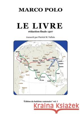 Le Livre: R?daction finale 1307 - Transcrit par Patrick M. Vallois Marco Polo Patrick M. Vallois 9782322653072 Bod - Books on Demand - książka