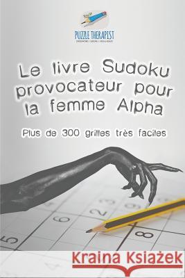 Le livre Sudoku provocateur pour la femme Alpha Plus de 300 grilles très faciles Puzzle Therapist 9781541944367 Puzzle Therapist - książka