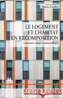 Le logement et l'habitat en recomposition: Contextes, usages, action publique Escaffre Fabrice 9782140344978 Editions L'Harmattan - książka