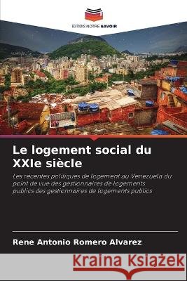 Le logement social du XXIe si?cle Rene Antonio Romer 9786205612361 Editions Notre Savoir - książka