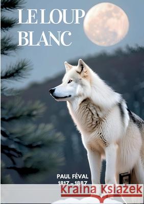 Le loup blanc Paul F?val 9783691046281 Lucid Page Media - książka