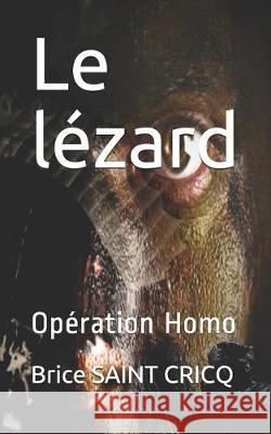 Le lézard: Opération Homo Saint Cricq, Brice 9781670133618 Independently Published - książka