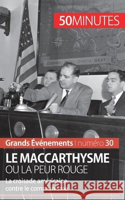 Le maccarthysme ou la peur Rouge: La croisade américaine contre le communisme 50minutes, Christel Lamboley 9782806264336 5minutes.Fr - książka