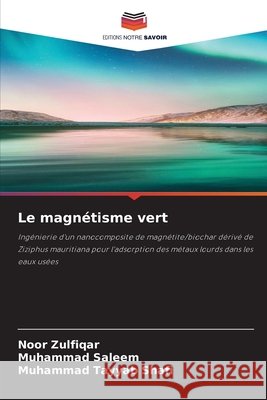 Le magn?tisme vert Noor Zulfiqar Muhammad Saleem Muhammad Tayyab Shafi 9786630030112 Editions Notre Savoir - książka