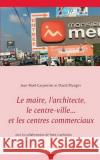 Le maire, l'architecte, le centre-ville... et les centres commerciaux Jean-Noel Carpentier David Mangin 9782322156658 Books on Demand