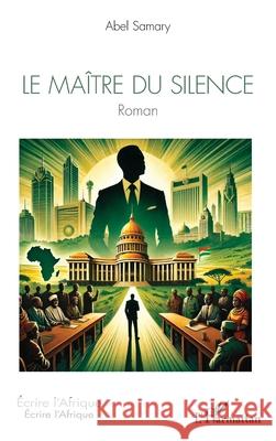 Le maitre du silence Abel Samary 9782336498041 Editions L'Harmattan - książka