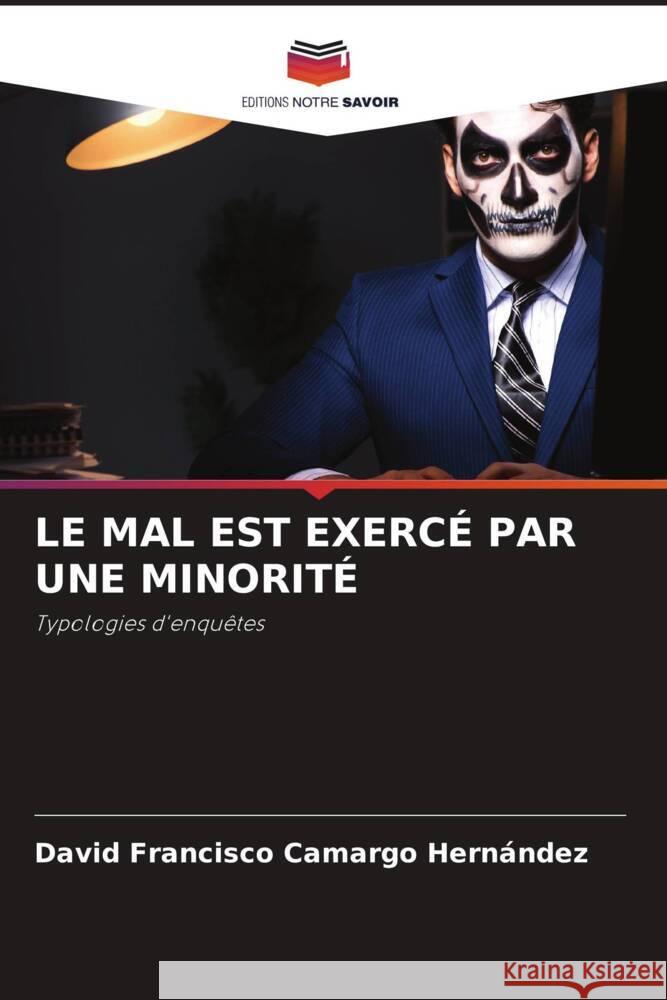 LE MAL EST EXERCÉ PAR UNE MINORITÉ Camargo Hernández, David Francisco 9786207409693 Editions Notre Savoir - książka