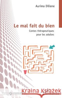 Le mal fait du bien: Contes th?rapeutiques pour les adultes Aurima Diliene 9782336531977 Editions L'Harmattan - książka