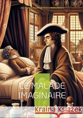 Le Malade imaginaire: Une com?die hilarante sur l'hypocondrie et la m?decine Jean-Baptiste Poquelin Di Moli?re Moli?re 9782322537457 Bod - Books on Demand - książka