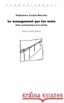 Le Management par les Mots: Etude sociolinguistique de la n?ologie Cusin-Berche Fabienne (Decedee           9782738466280 Editions L'Harmattan - książka