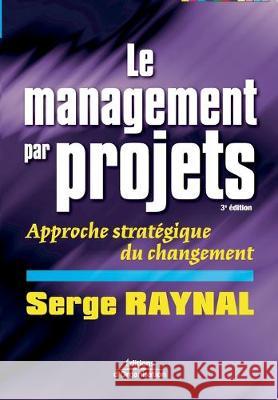 Le management par projets: Approche stratégique du changement Serge Raynal 9782708129641 Eyrolles Group - książka