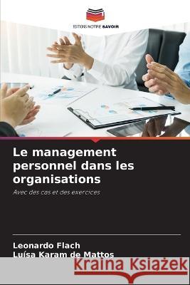 Le management personnel dans les organisations Leonardo Flach, Luísa Karam de Mattos 9786205399217 Editions Notre Savoir - książka