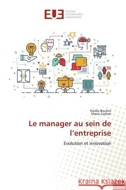 Le manager au sein de l'entreprise : Evolution et innovation Bouhet, Kaidia; Cadren, Marie 9786138410928 Éditions universitaires européennes - książka