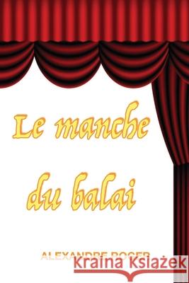 Le manche du balai Roger, Alexandre 9781794034631 Independently Published - książka