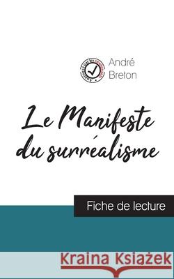 Le Manifeste du surréalisme de André Breton (fiche de lecture et analyse complète de l'oeuvre) André Breton 9782759308309 Comprendre La Litterature - książka