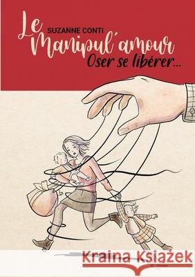Le Manipul'amour: Oser se libérer... Conti, Suzanne 9782322254392 Books on Demand - książka