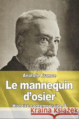 Le mannequin d'osier: Histoire contemporaine II France, Anatole 9781507804216 Createspace - książka