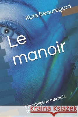 Le manoir: L'héritage du marquis tome 2 Beauregard, Kate 9798667783855 Independently Published - książka