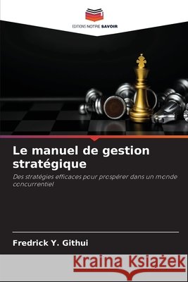 Le manuel de gestion stratégique Githui, Fredrick Y. 9786208794750 Editions Notre Savoir - książka